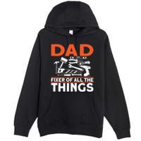 Dad Fixer Of All The Things Handyman Dads Dad Fixer Premium Pullover Hoodie