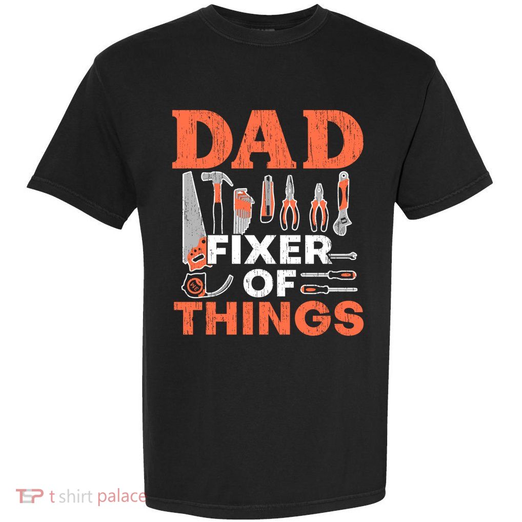 Dad Fixer Of Things Artisan Crafts Repair Fathers Day Gift Garment-Dyed Heavyweight T-Shirt