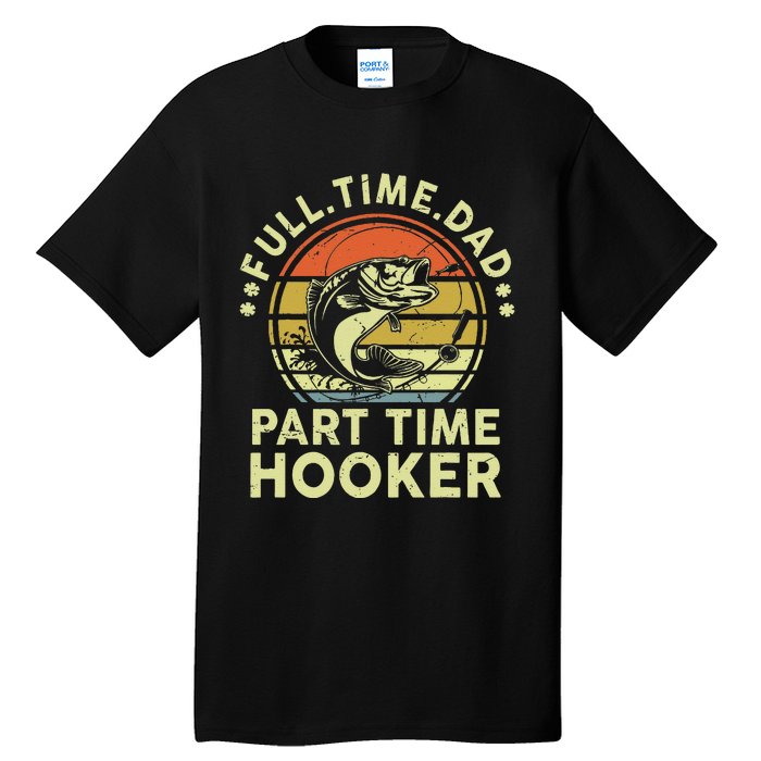 Dad Fishing Part Time Hooker Funny Father Day Gift Tall T-Shirt