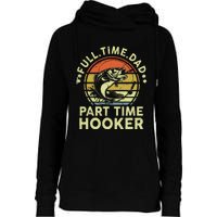 Dad Fishing Part Time Hooker Funny Father Day Gift Womens Funnel Neck Pullover Hood