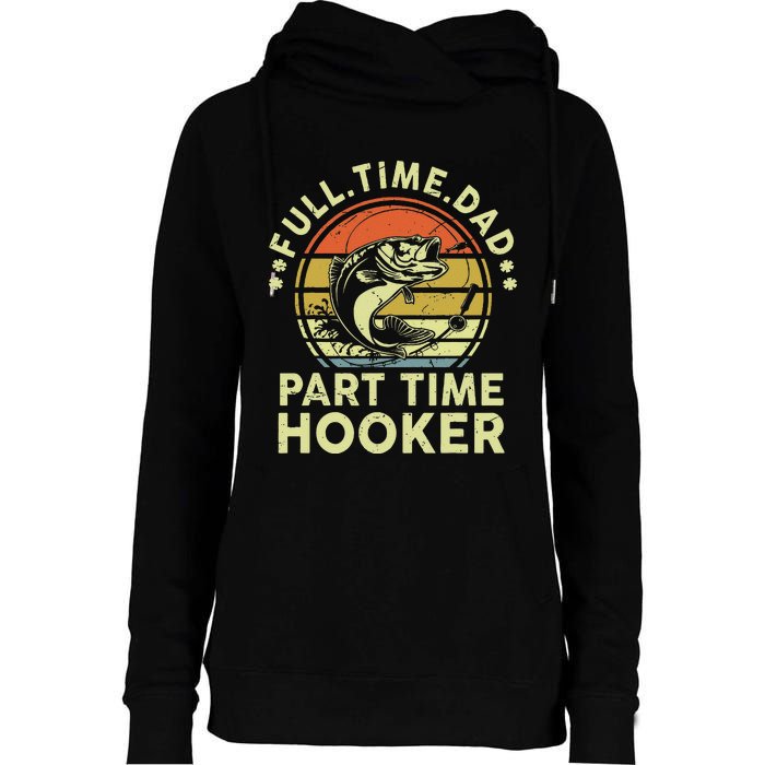 Dad Fishing Part Time Hooker Funny Father Day Gift Womens Funnel Neck Pullover Hood