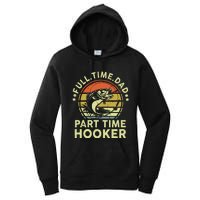 Dad Fishing Part Time Hooker Funny Father Day Gift Women's Pullover Hoodie