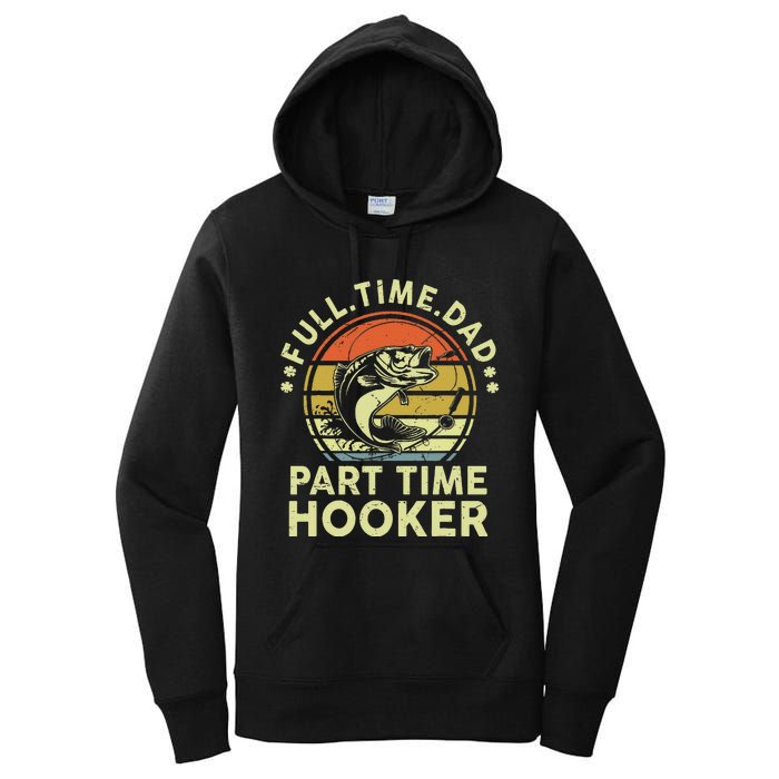 Dad Fishing Part Time Hooker Funny Father Day Gift Women's Pullover Hoodie