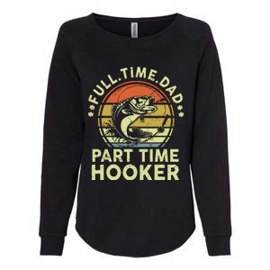 Dad Fishing Part Time Hooker Funny Father Day Gift Womens California Wash Sweatshirt