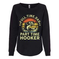 Dad Fishing Part Time Hooker Funny Father Day Gift Womens California Wash Sweatshirt