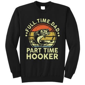 Dad Fishing Part Time Hooker Funny Father Day Gift Tall Sweatshirt