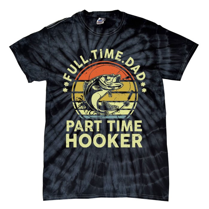 Dad Fishing Part Time Hooker Funny Father Day Gift Tie-Dye T-Shirt