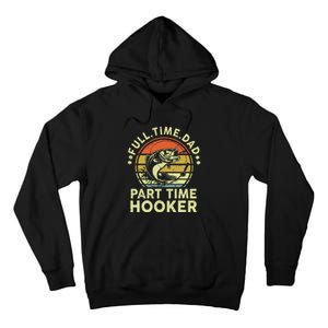 Dad Fishing Part Time Hooker Funny Father Day Gift Tall Hoodie