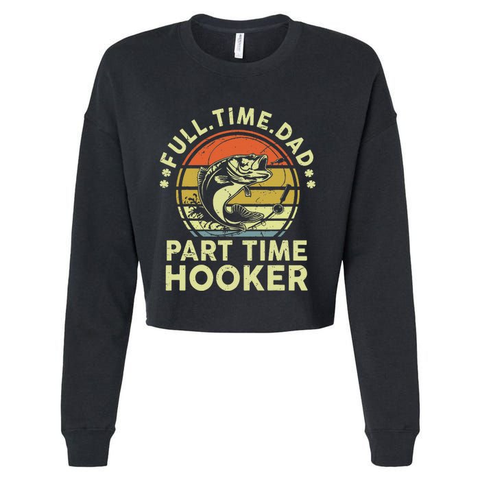 Dad Fishing Part Time Hooker Funny Father Day Gift Cropped Pullover Crew