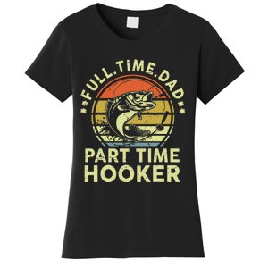 Dad Fishing Part Time Hooker Funny Father Day Gift Women's T-Shirt