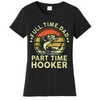 Dad Fishing Part Time Hooker Funny Father Day Gift Women's T-Shirt