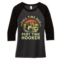 Dad Fishing Part Time Hooker Funny Father Day Gift Women's Tri-Blend 3/4-Sleeve Raglan Shirt