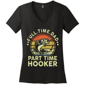 Dad Fishing Part Time Hooker Funny Father Day Gift Women's V-Neck T-Shirt