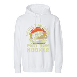 Dad Fishing Part Time Hooker Funny Father Day Gift Garment-Dyed Fleece Hoodie