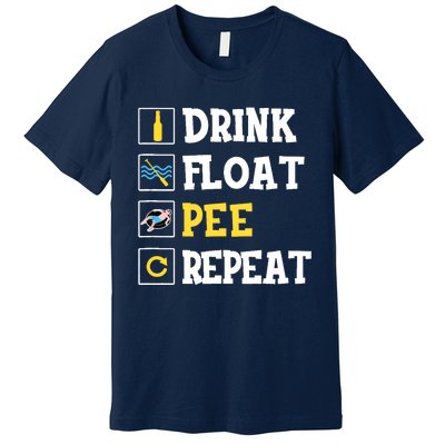 Drink Float Pee Repeat Funny Float Trip Tubing Canoeing Premium T-Shirt