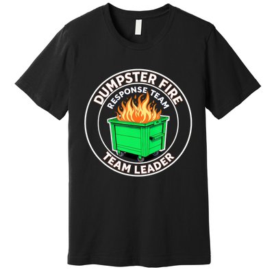Dumpster Fire Response Team Leader Funny Work Humor  Premium T-Shirt