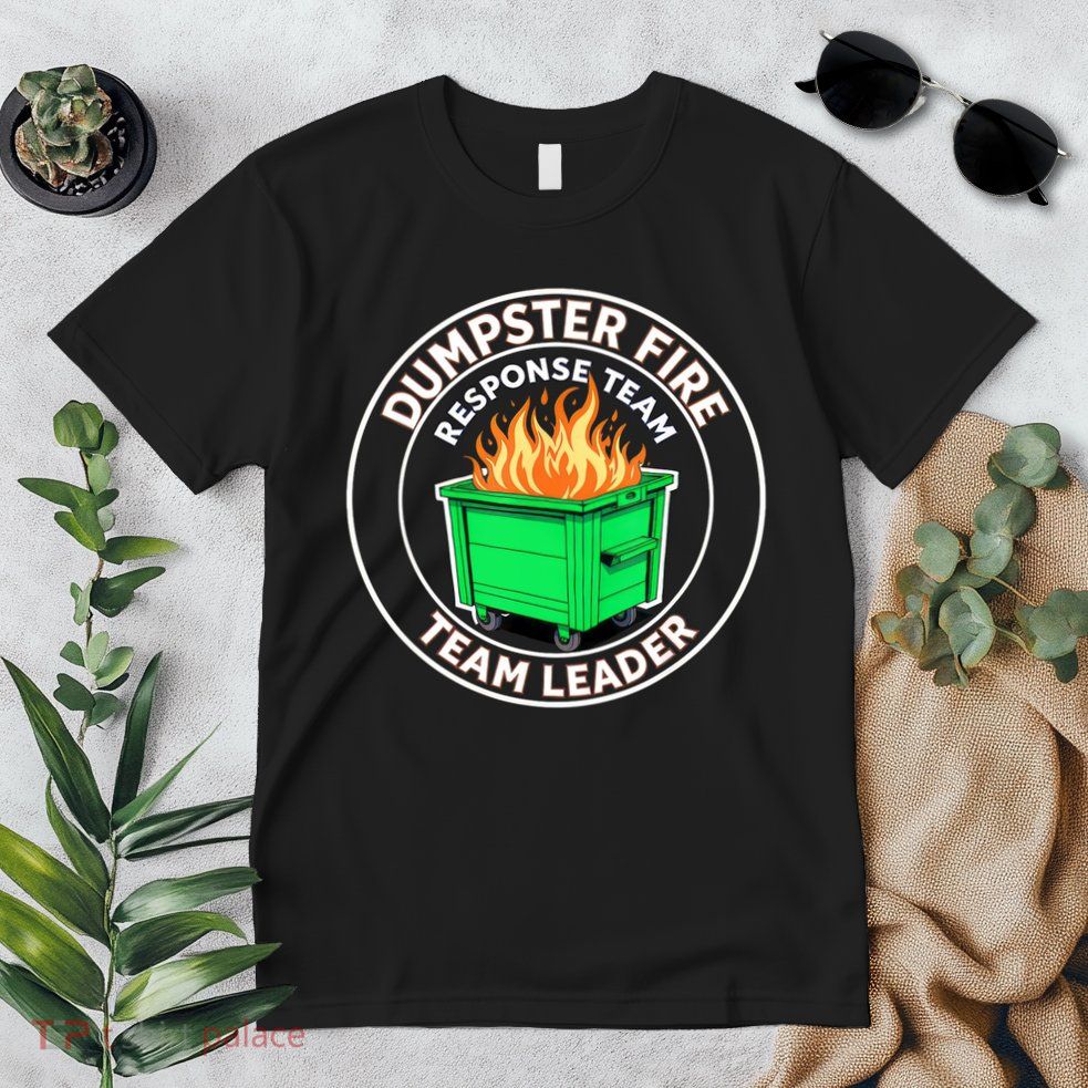 Dumpster Fire Response Team Leader Funny Work Humor  Premium T-Shirt