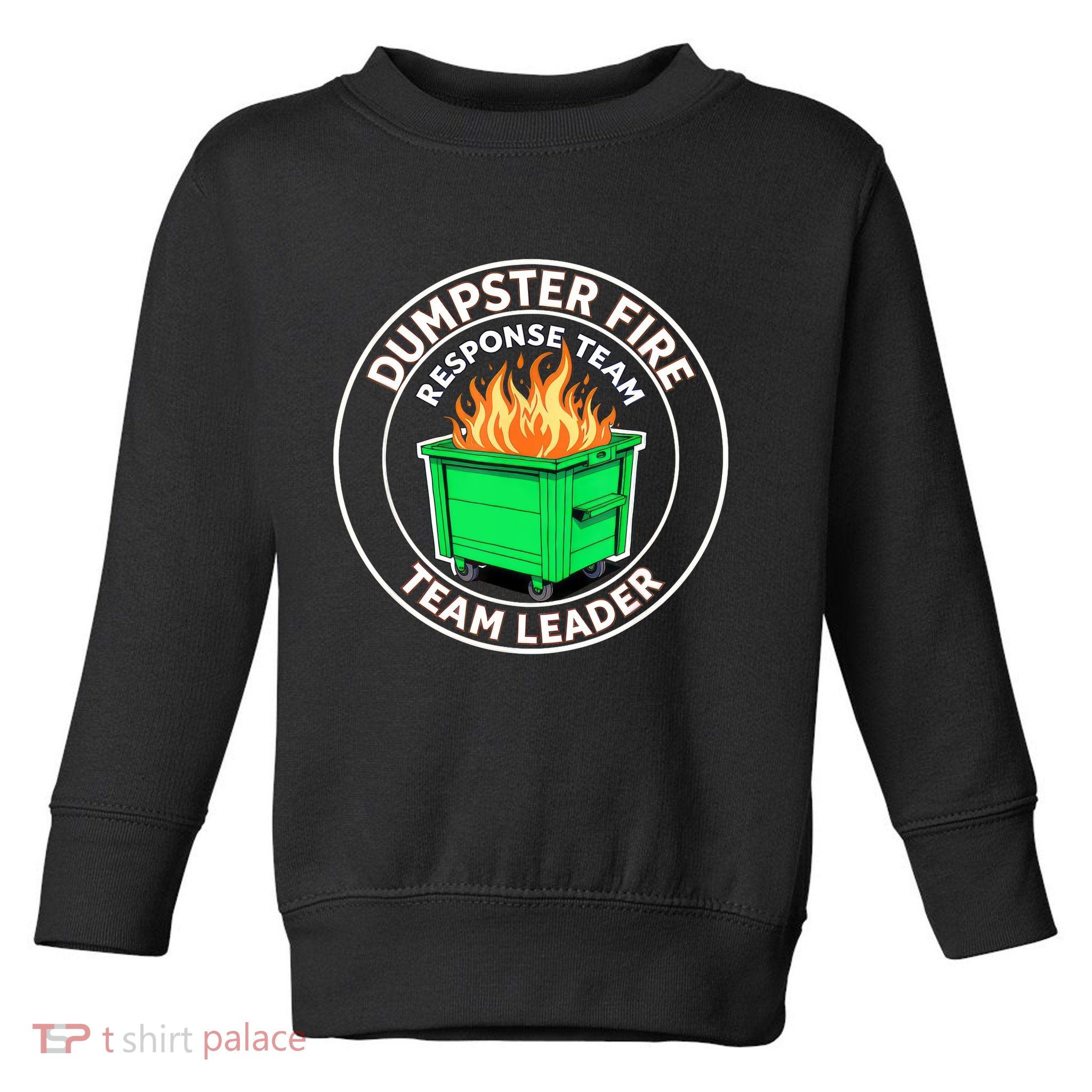 Dumpster Fire Response Team Leader Funny Work Humor  Toddler Sweatshirt