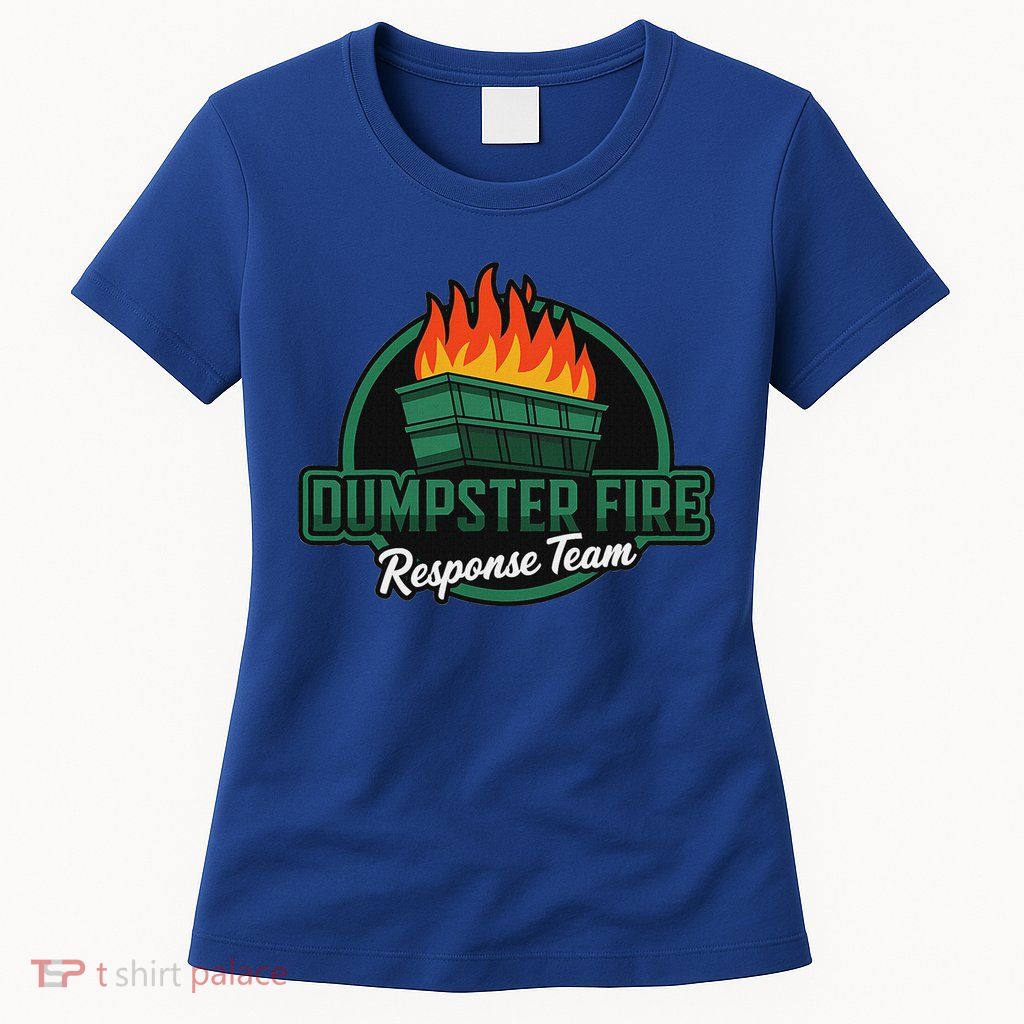 Dumpster Fire Response Team Womens T-Shirt