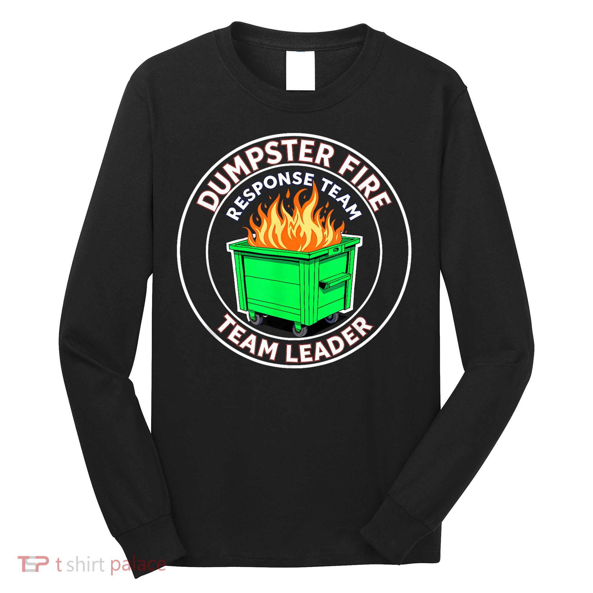 Dumpster Fire Response Team Leader Long Sleeve Shirt