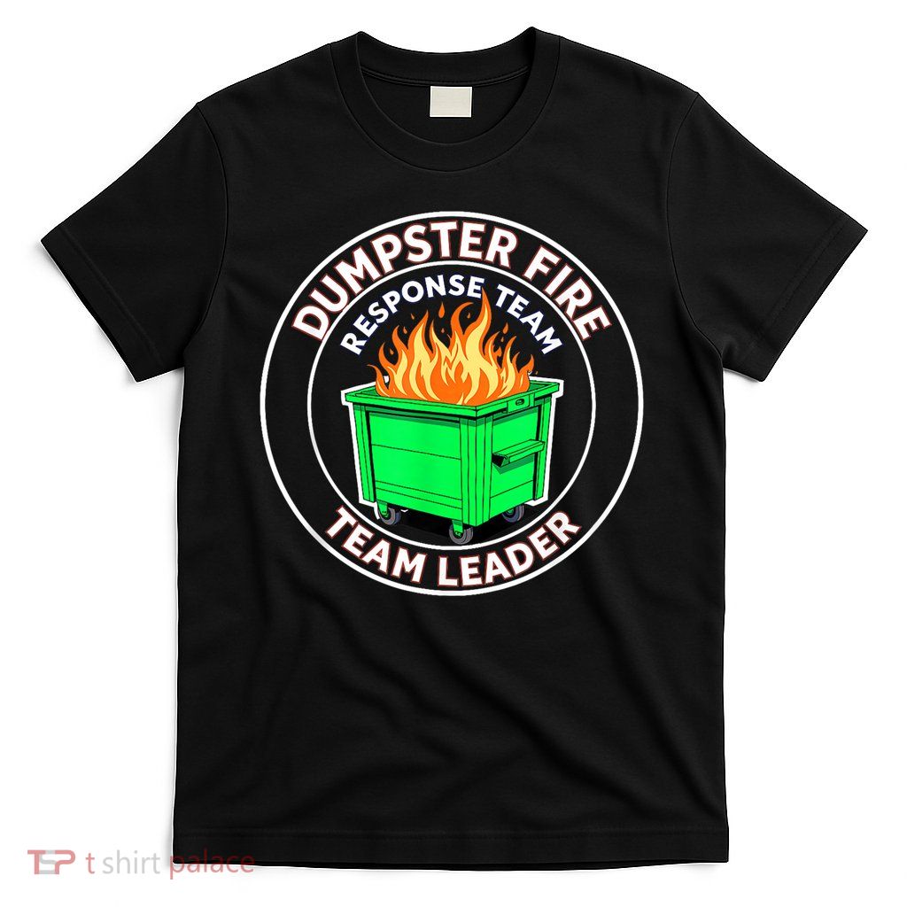 Dumpster Fire Response Team Leader T-Shirt