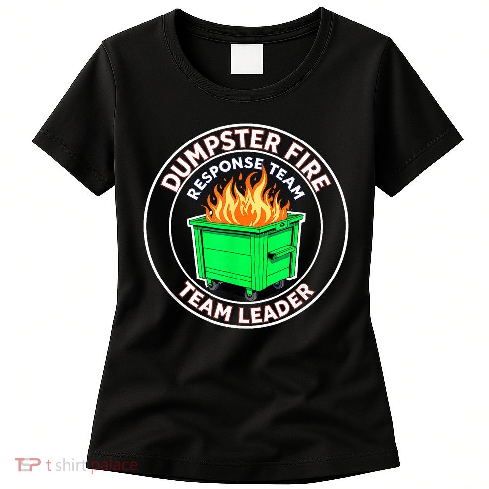 Dumpster Fire Response Team Leader Womens T-Shirt