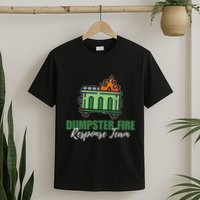 Dumpster Fire Response Team Funny Dumpster Fire Meme T-Shirt