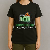 Dumpster Fire Response Team Funny Dumpster Fire Meme T-Shirt