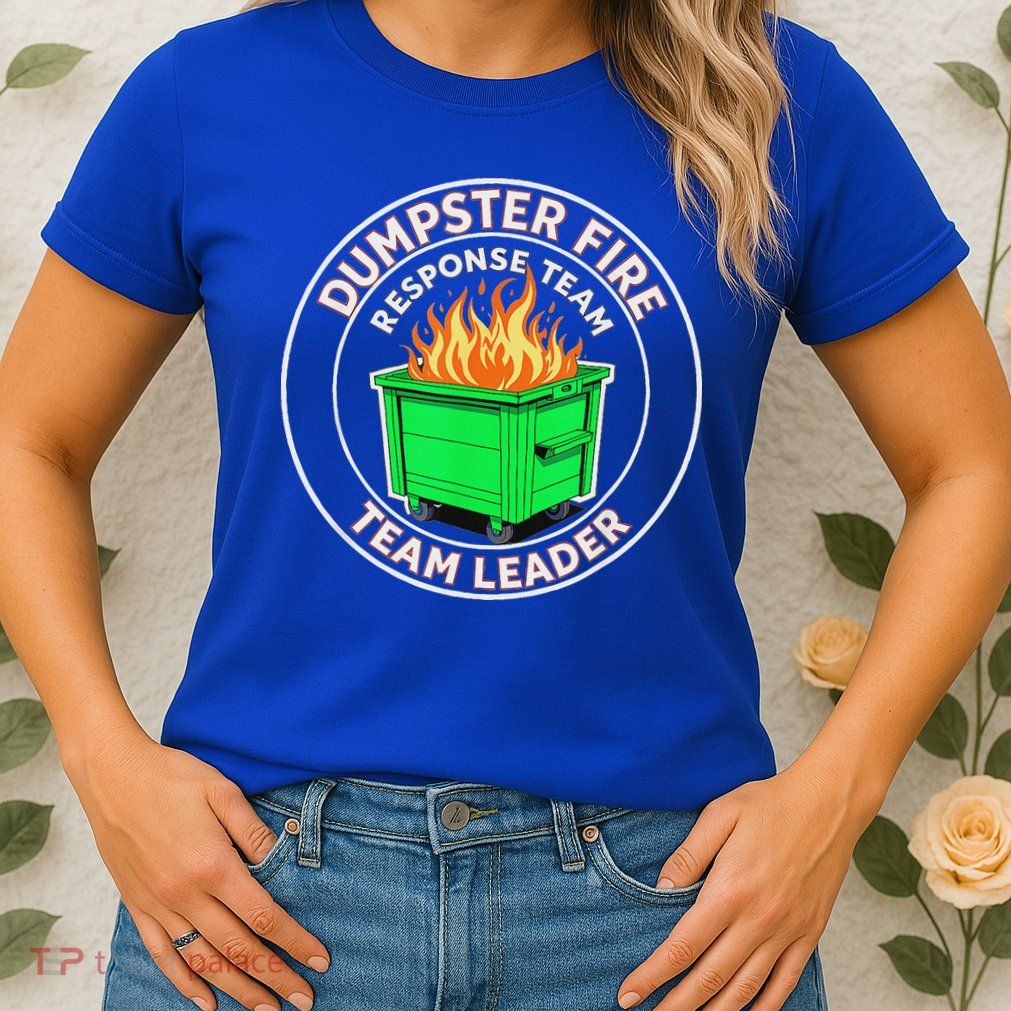 Dumpster Fire Response Team Leader  Womens T-Shirt