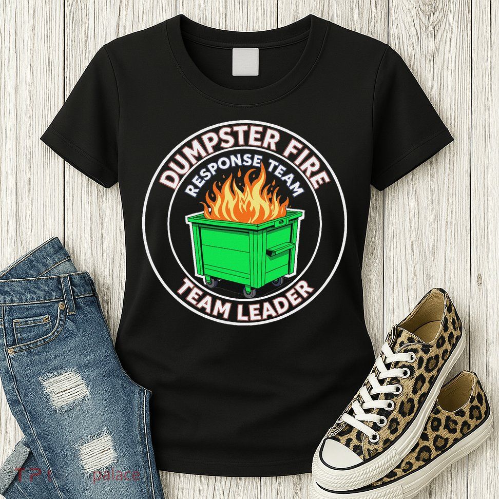 Dumpster Fire Response Team Leader Funny Work Humor Womens T-Shirt
