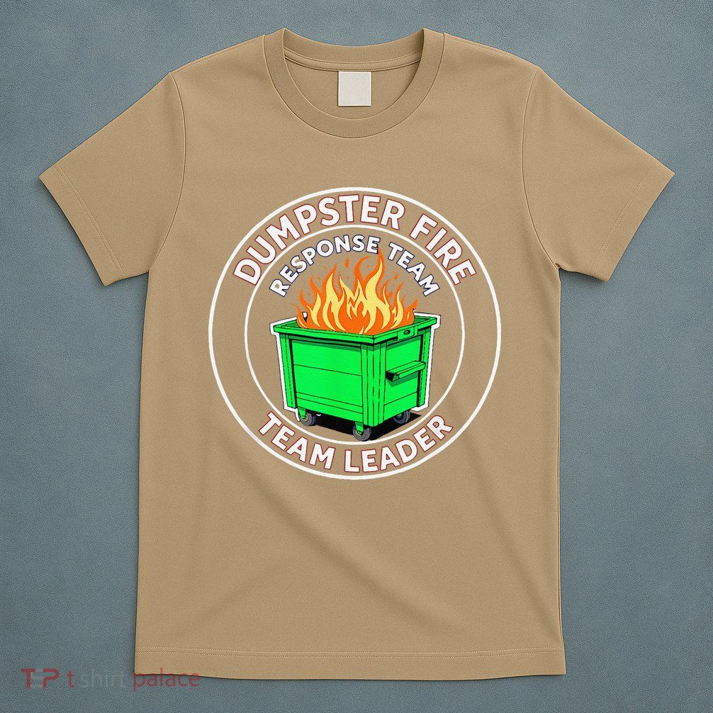 Dumpster Fire Response Team Leader T-Shirt