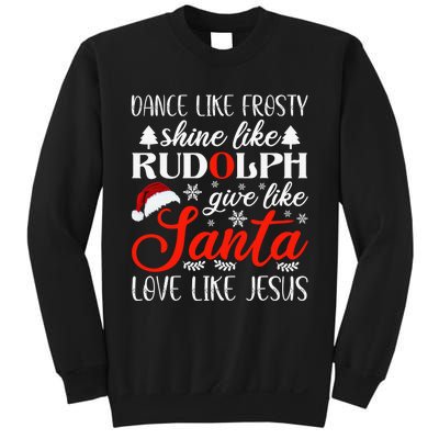 Dance Frosty Shine Rudolph Give Santa Love Jesus Xmas Sweatshirt