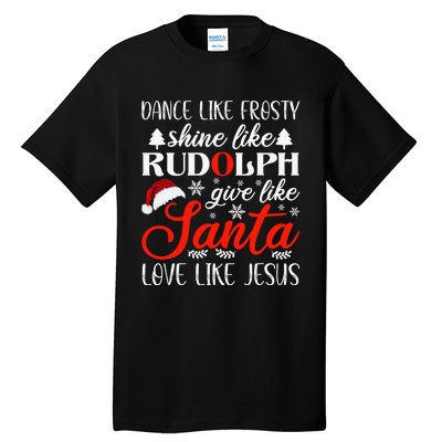 Dance Frosty Shine Rudolph Give Santa Love Jesus Xmas Tall T-Shirt