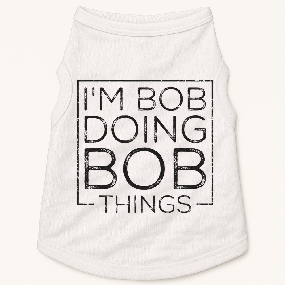 Distressed Funny Saying I'm Bob Doing Bob Things Doggie Tank
