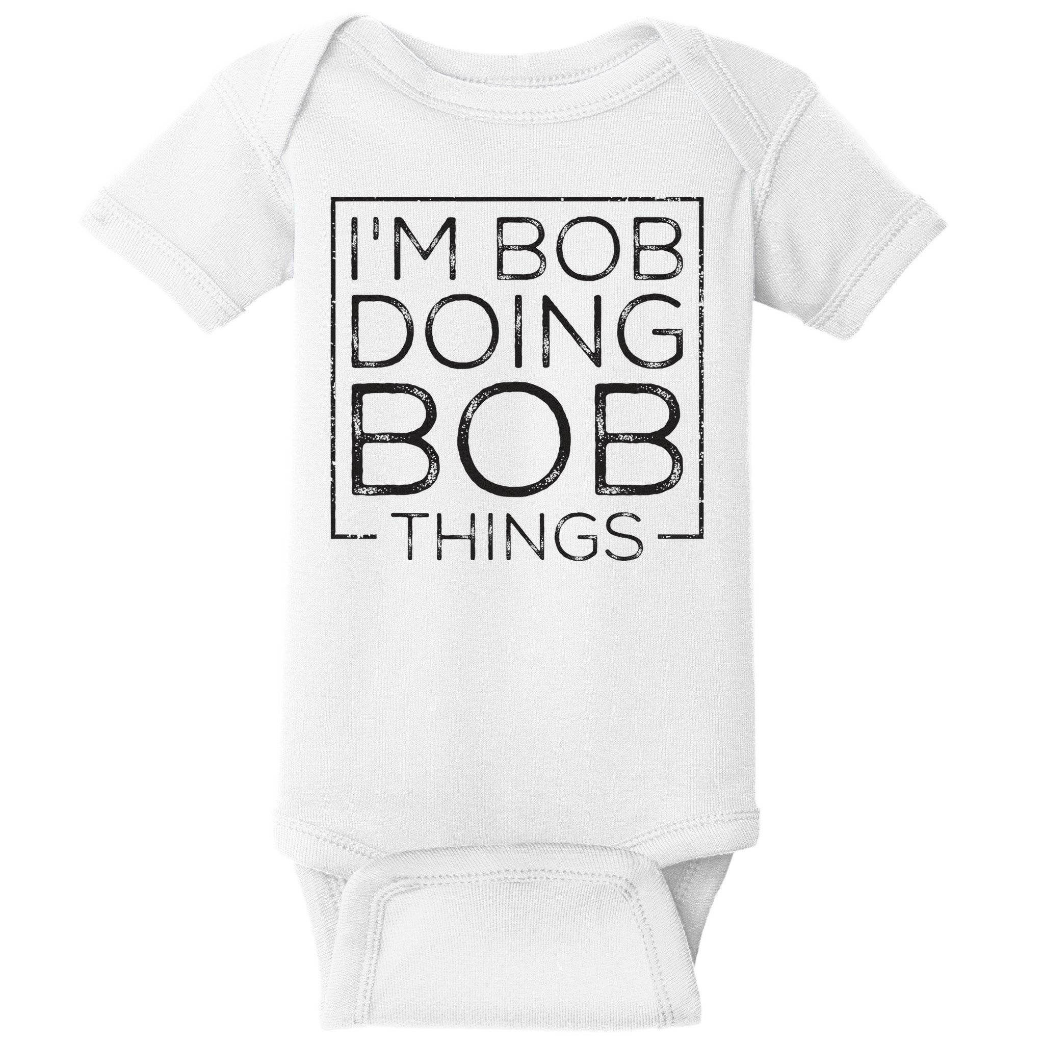 Distressed Funny Saying I'm Bob Doing Bob Things Baby Bodysuit