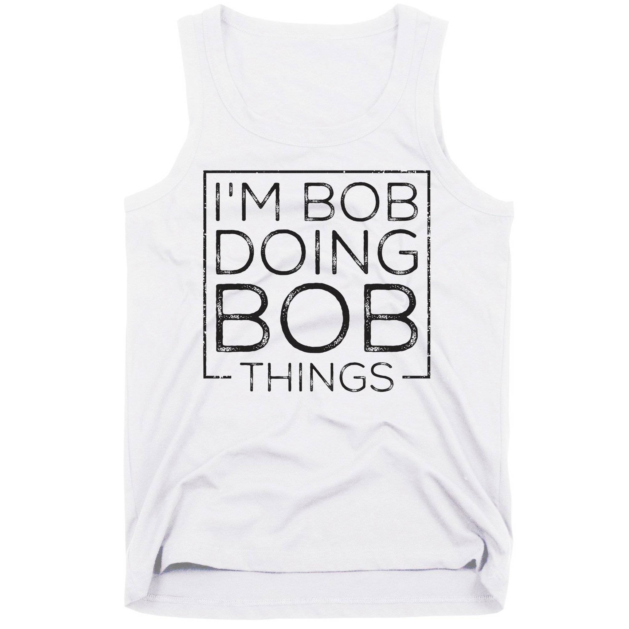 Distressed Funny Saying I'm Bob Doing Bob Things Tank Top