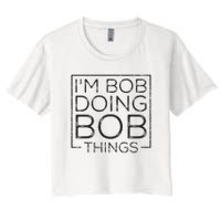 Distressed Funny Saying I'm Bob Doing Bob Things Women's Crop Top Tee