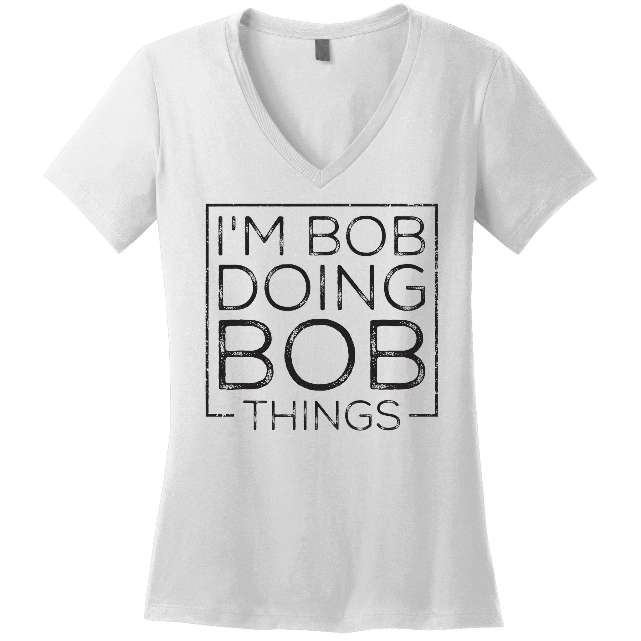 Distressed Funny Saying I'm Bob Doing Bob Things Women's V-Neck T-Shirt