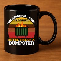 Dumpster Fire Strongest Steel Is Forged Dumpster 11oz C Handle Ceramic Mug