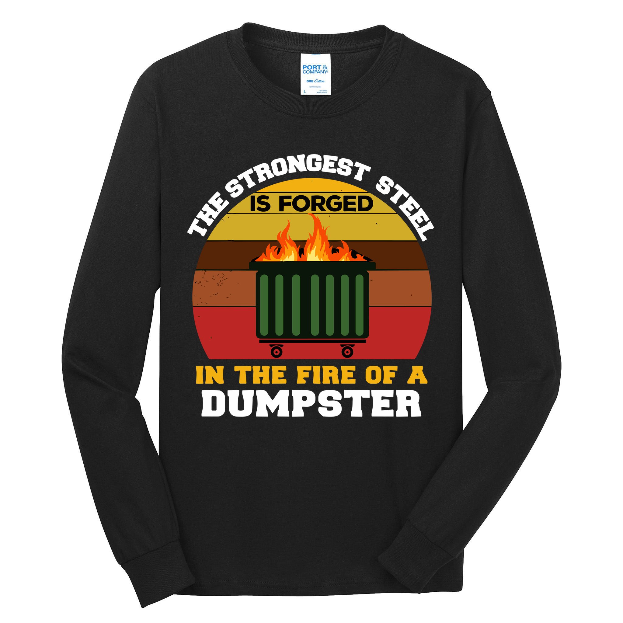 Dumpster Fire Strongest Steel Is Forged Dumpster Tall Long Sleeve T-Shirt