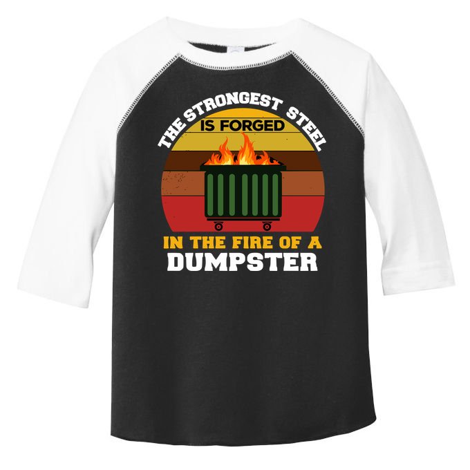 Dumpster Fire Strongest Steel Is Forged Dumpster Toddler Fine Jersey T-Shirt