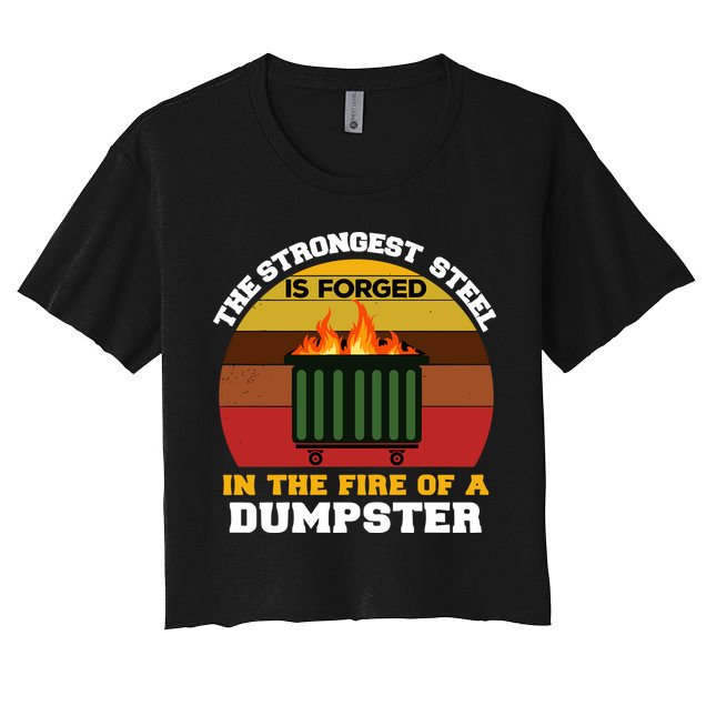 Dumpster Fire Strongest Steel Is Forged Dumpster Women's Crop Top Tee