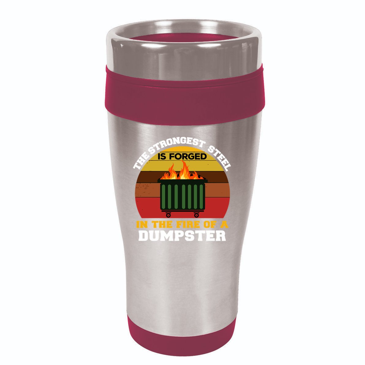 Dumpster Fire Strongest Steel Is Forged Dumpster 16oz Travel Tumbler