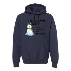 Dysfunctional Family Someone Has A Meltdown Holiday Premium Hoodie