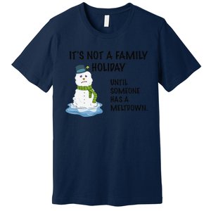 Dysfunctional Family Someone Has A Meltdown Holiday Premium T-Shirt