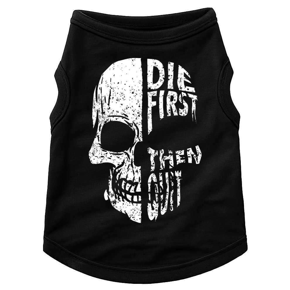 Die First Then Quit Skull Quote Doggie Tank