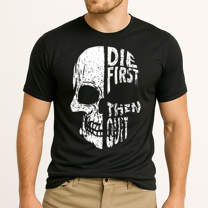 Die First Then Quit Skull Quote Performance Shirt