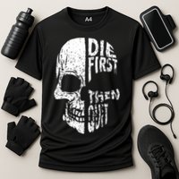 Die First Then Quit Skull Quote Performance Shirt