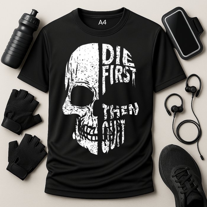 Die First Then Quit Skull Quote Performance Shirt