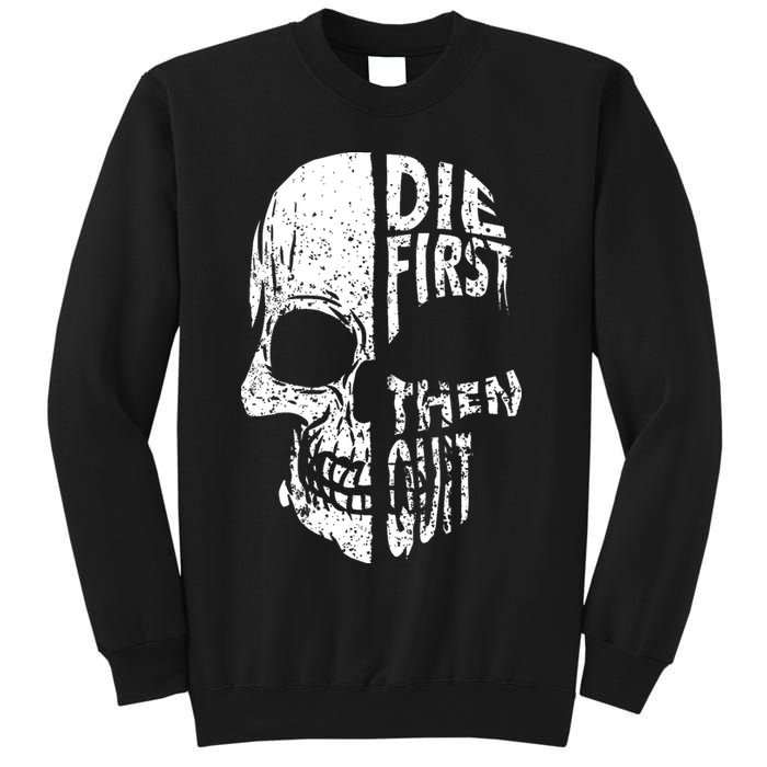 Die First Then Quit Skull Quote Sweatshirt